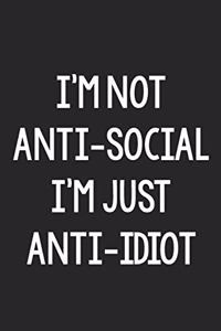 I'm Not Anti-Social, I'm Just Anti-Idiot