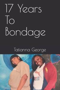 17 Years To Bondage