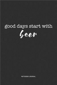 Good Days Start With Beer