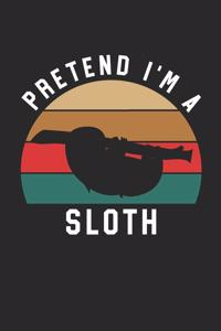 Sloth Notebook - Pretend I'm A Sloth Journal - Sloth Gift for Animal Lovers - Sloth Diary