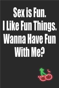 Sex Is Fun I Like Fun Things Wanna Have Fun With Me