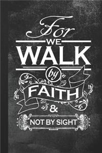 For We Walk By Faith & Not By Sight