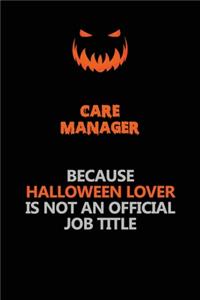 Care Manager Because Halloween Lover Is Not An Official Job Title