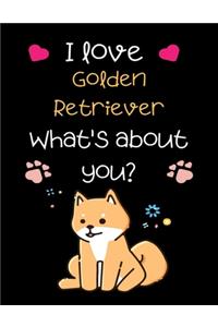 I love Golden Retriever What's about you?