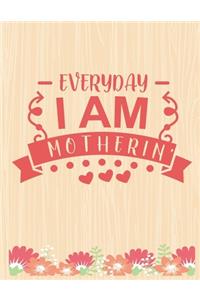 Everything I'm motherin