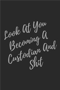 Look At You Becoming A Custodian And Shit