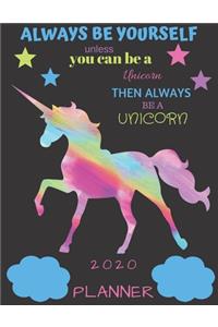 Always Be Yourself Unless You Can Be a Unicorn Then Always Be a Unicorn 2020 Planner
