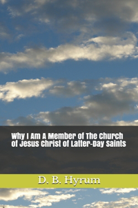 Why I Am A Member of The Church of Jesus Christ of Latter-Day Saints