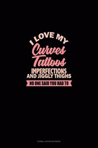 I Love My Curves, Tattoos, Imperfections, And Jiggly Thighs No One Said You Had To