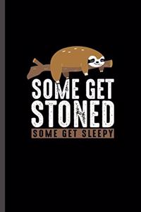 Some Get Stoned Some get Sleepy