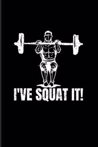 I've Squat It