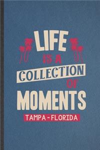Life Is a Collection of Moments Tempa - Florida