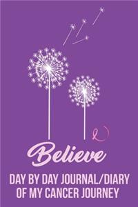 Believe Day by Day Journal/Diary of my Cancer Journey