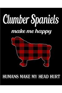 Clumber Spaniels Make Me Happy Humans Make My Head Hurt