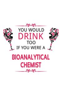You Would Drink Too If You Were A Bioanalytical Chemist