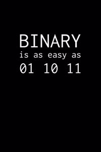 BINARY is as easy as 01 10 11