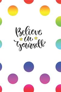 Believe in Yourself: Blank Lined Journal to Write in, 120 Pages ( 6"x 9" ) Cute Inspirational Notebook Diary for Women & Girls, Rainbow Polka Dots Cover, Ideal Gift