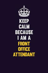 Keep Calm Because I Am A Front Office Attendant