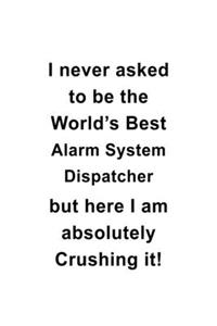 I Never Asked To Be The World's Best Alarm System Dispatcher But Here I Am Absolutely Crushing It