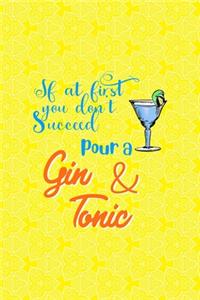 If At First You Don't Succeed Pour A Gin & Tonic