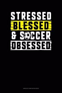 Stressed Blessed & Soccer Obsessed