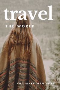 Travel The World and Make Memories