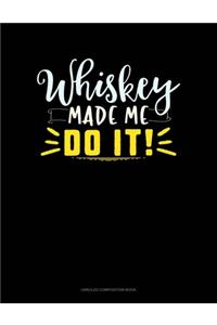 Whiskey Made Me Do It