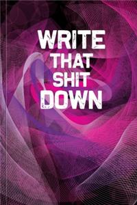 Write That Shit Down