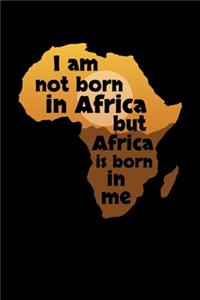 I am not born in Africa but Africa is born in me