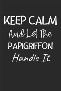 Keep Calm And Let The Papigriffon Handle It