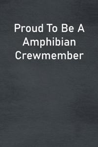Proud To Be A Amphibian Crewmember
