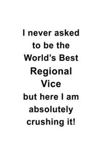 I Never Asked To Be The World's Best Regional Vice But Here I Am Absolutely Crushing It