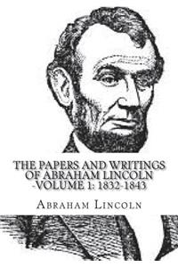 The Papers And Writings Of Abraham Lincoln -Volume 1: 1832-1843