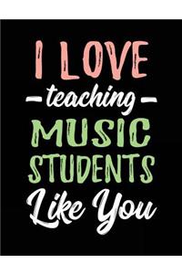 I Love Teaching Music Students Like You