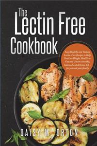Lectin Free Cookbook: Easy, Healthy and Yummy Lectin-Free Recipes to Help You Lose Weight, Heal Your Gut and Create a healthy, balanced and delicious life - for you and y