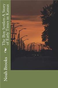 The Boy Settlers A Story of Early Times in Kansas