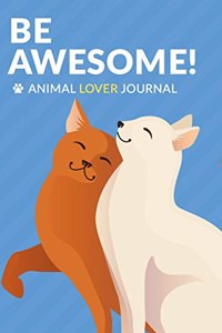Be Awesome Animal Lover Journal