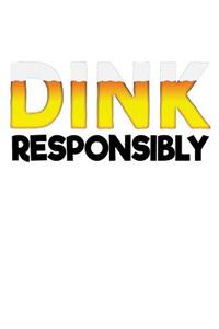 Dink Responsibly