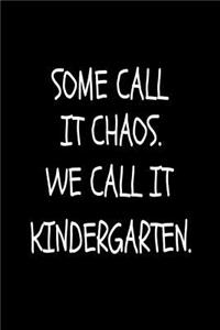 Some Call It Chaos. We Call It Kindergarten.