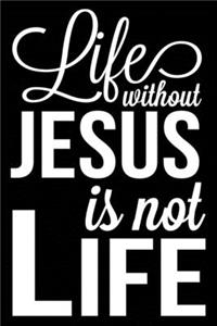 Life Without Jesus Is Not Life