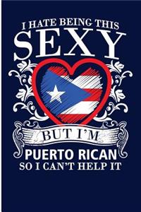 I Hate Being This Sexy But I'm Puerto Rican So I Can't Help It
