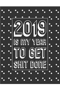 2019 Is My Year to Get Shit Done