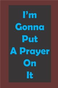 I'm Gonna Put a Prayer on It