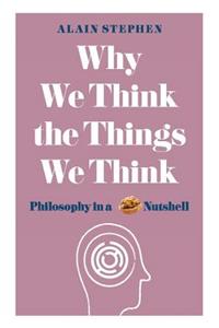 Why We Think the Things We Think