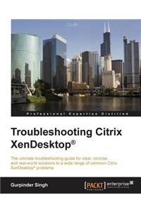 Troubleshooting Citrix XenDesktop