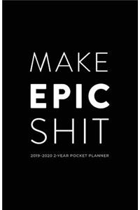 2019-2020 2-Year Pocket Planner; Make Epic Shit.