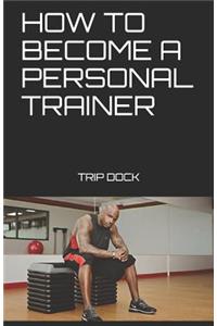 How to Become a Personal Trainer: My Entrepreneur and Start a Personal Training Business