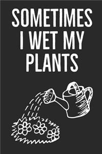 Sometimes I Wet My Plants