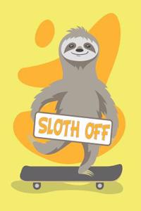 Sloth Off 150 Pages 6x9 Lined Notebook for the Ambitiously Non Ambitious Writers, List Makers & Drawers, Write Your Way Through Our College Ruled Notebooks a Space for Crossing t's & Drawing Eyes Doodling & Writing Your Inspirations