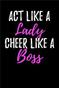 ACT Like a Lady Cheer Like a Boss